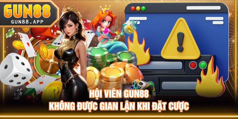 Hội viên GUN88 không được gian lận khi đặt cược